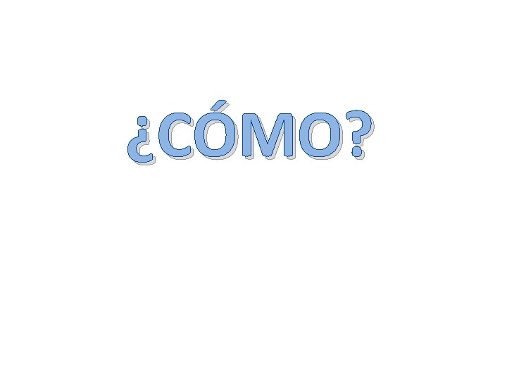 ¿CÓMO? 