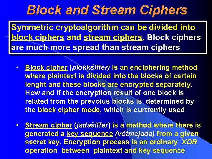 Block and Stream Ciphers Symmetric cryptoalgorithm can be divided into block ciphers and stream