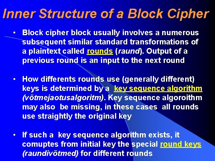 Inner Structure of a Block Cipher • Block cipher block usually involves a numerous