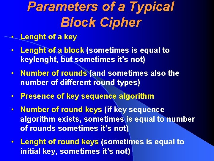 Parameters of a Typical Block Cipher • Lenght of a key • Lenght of