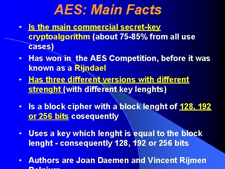 AES: Main Facts • Is the main commercial secret-key cryptoalgorithm (about 75 -85% from