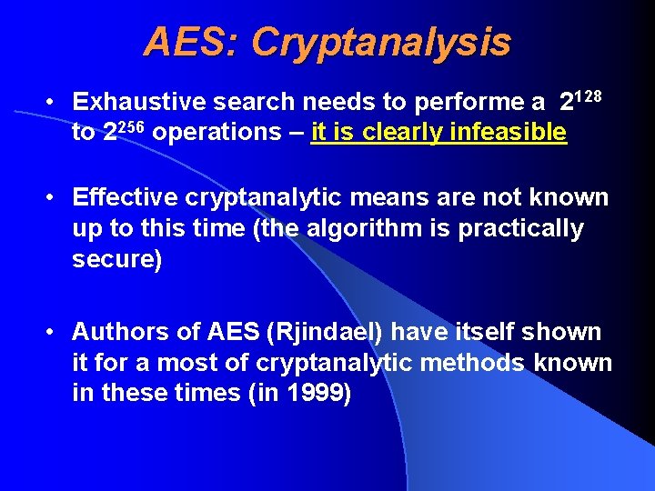 AES: Cryptanalysis • Exhaustive search needs to performe a 2128 to 2256 operations –