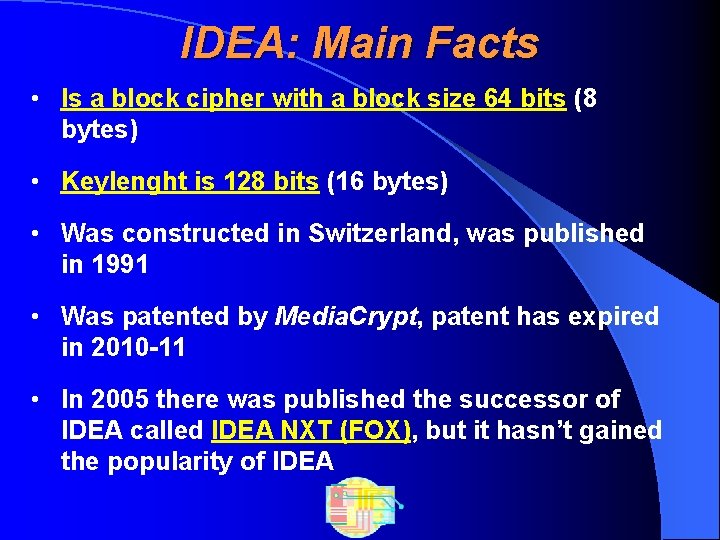 IDEA: Main Facts • Is a block cipher with a block size 64 bits