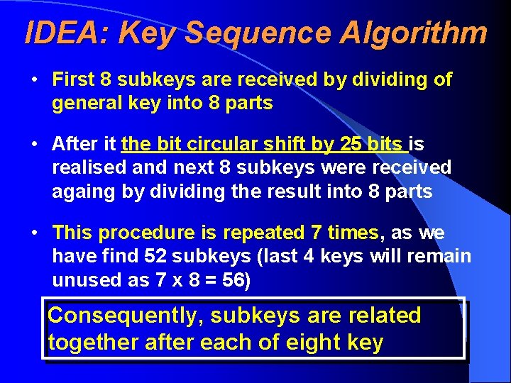 IDEA: Key Sequence Algorithm • First 8 subkeys are received by dividing of general