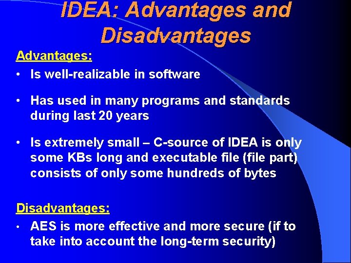 IDEA: Advantages and Disadvantages Advantages: • Is well-realizable in software • Has used in