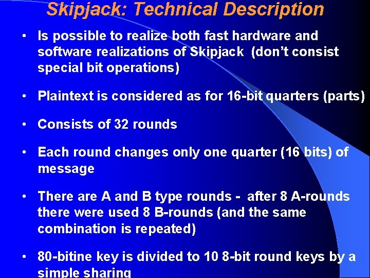 Skipjack: Technical Description • Is possible to realize both fast hardware and software realizations