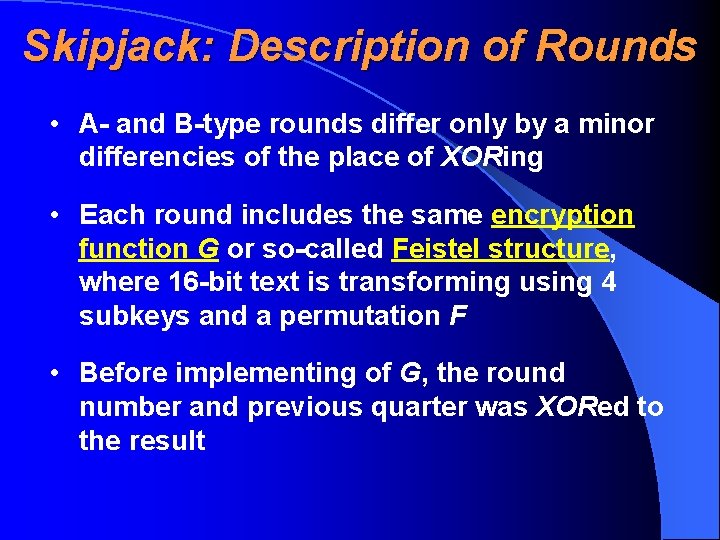 Skipjack: Description of Rounds • A- and B-type rounds differ only by a minor