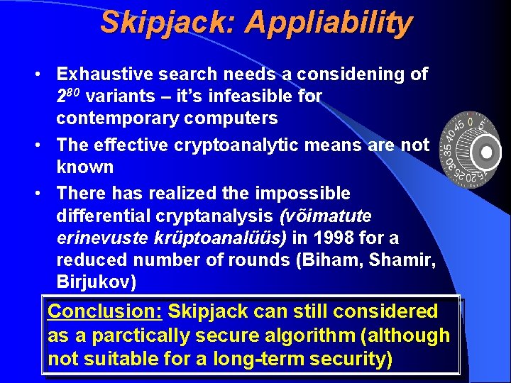 Skipjack: Appliability • Exhaustive search needs a considening of 280 variants – it’s infeasible
