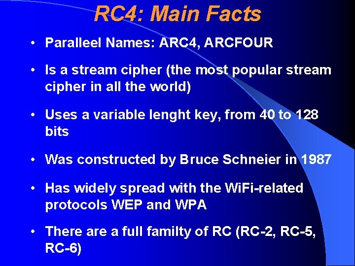 RC 4: Main Facts • Paralleel Names: ARC 4, ARCFOUR • Is a stream