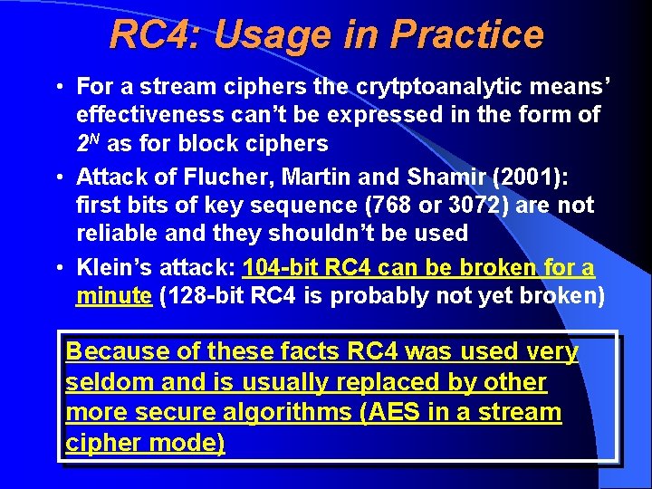 RC 4: Usage in Practice • For a stream ciphers the crytptoanalytic means’ effectiveness