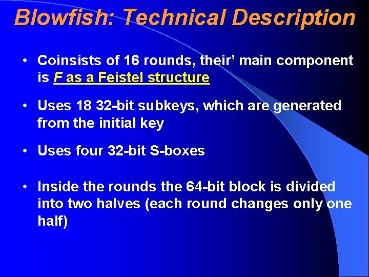 Blowfish: Technical Description • Coinsists of 16 rounds, their’ main component is F as