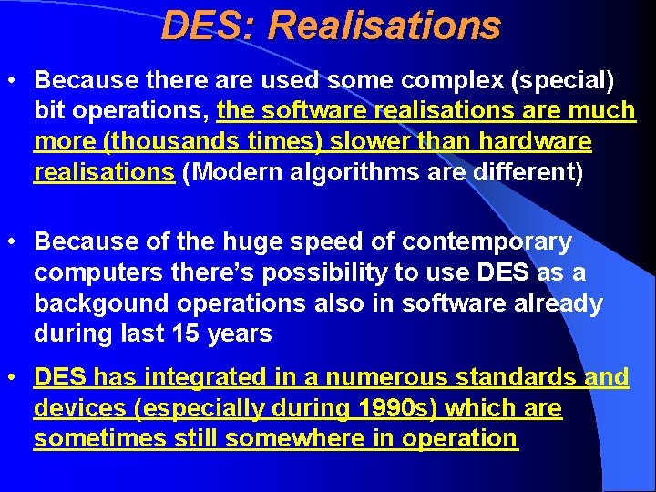 DES: Realisations • Because there are used some complex (special) bit operations, the software