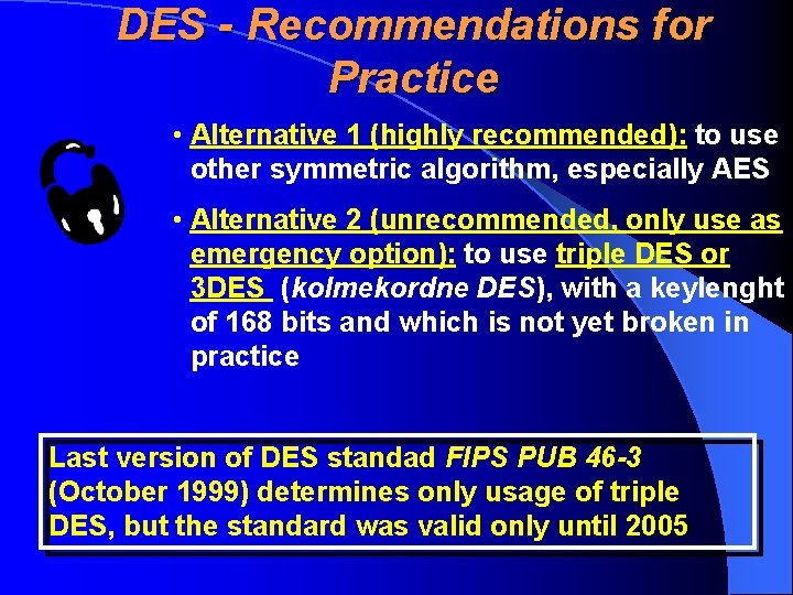 DES - Recommendations for Practice • Alternative 1 (highly recommended): to use other symmetric