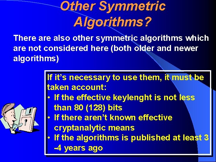 Other Symmetric Algorithms? There also other symmetric algorithms which are not considered here (both