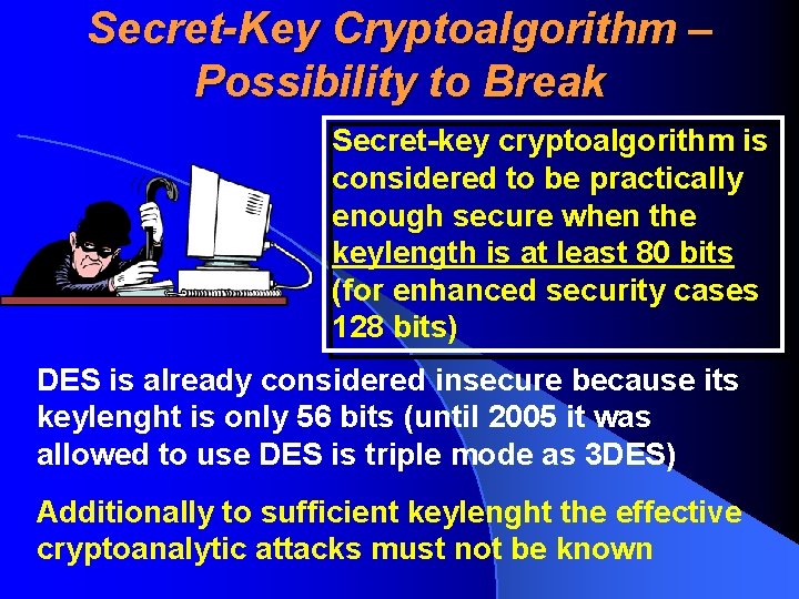 Secret-Key Cryptoalgorithm – Possibility to Break Secret-key cryptoalgorithm is considered to be practically enough