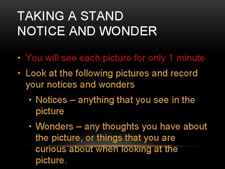 TAKING A STAND NOTICE AND WONDER • You will see each picture for only