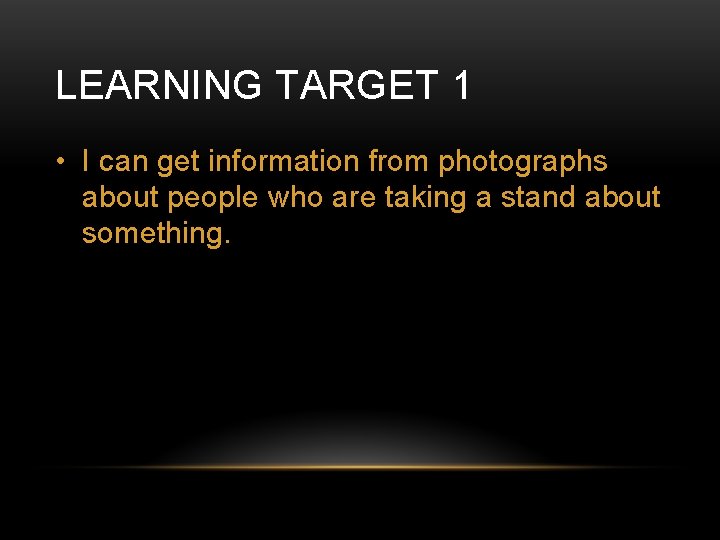 LEARNING TARGET 1 • I can get information from photographs about people who are