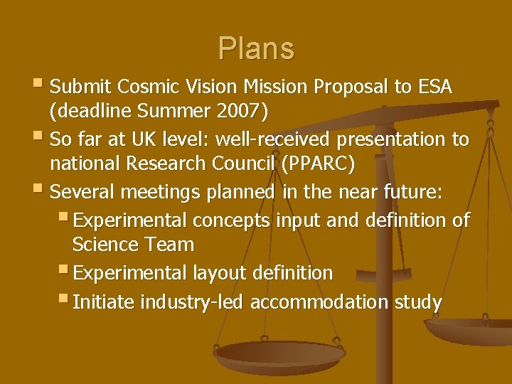 Plans § Submit Cosmic Vision Mission Proposal to ESA (deadline Summer 2007) § So