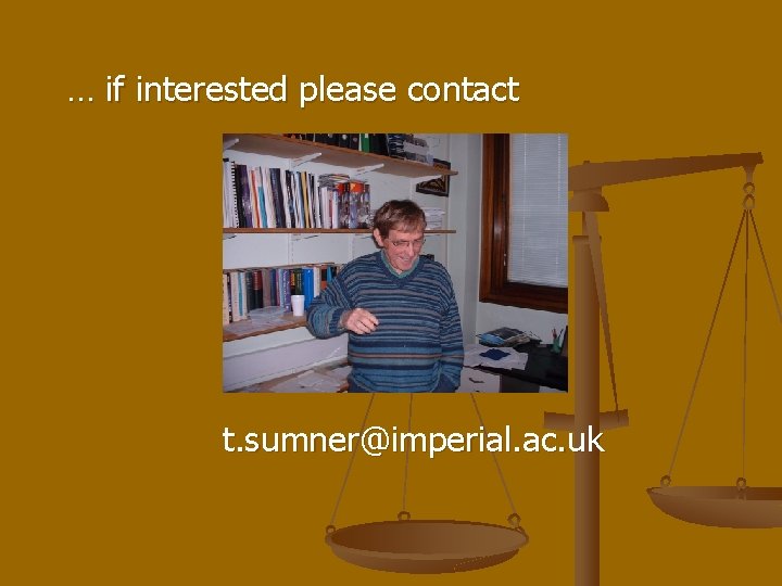 … if interested please contact t. sumner@imperial. ac. uk 