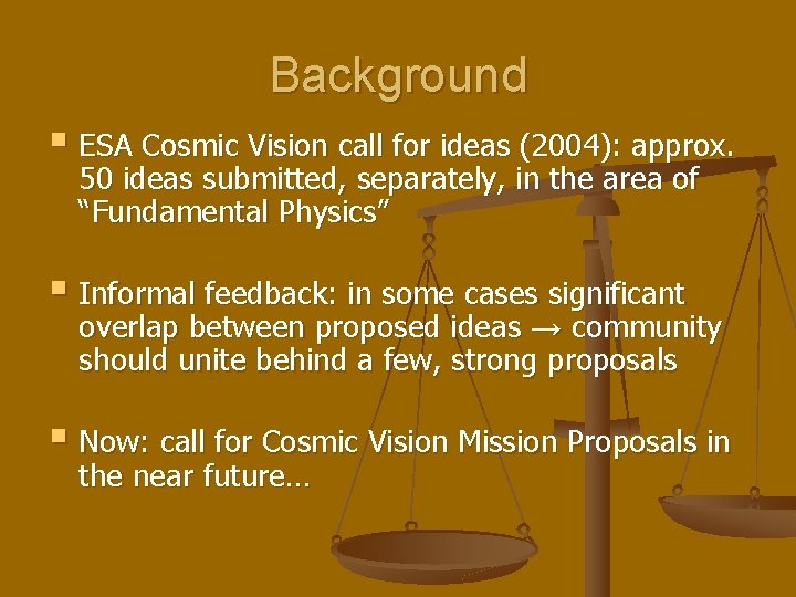 Background § ESA Cosmic Vision call for ideas (2004): approx. 50 ideas submitted, separately,