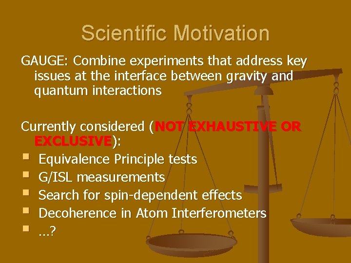 Scientific Motivation GAUGE: Combine experiments that address key issues at the interface between gravity