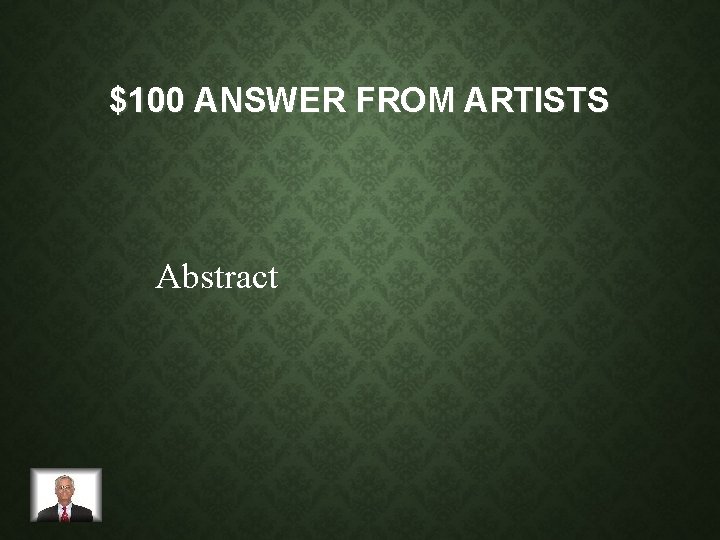 $100 ANSWER FROM ARTISTS Abstract 