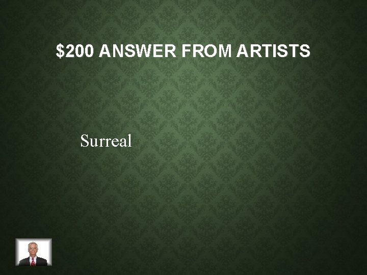 $200 ANSWER FROM ARTISTS Surreal 