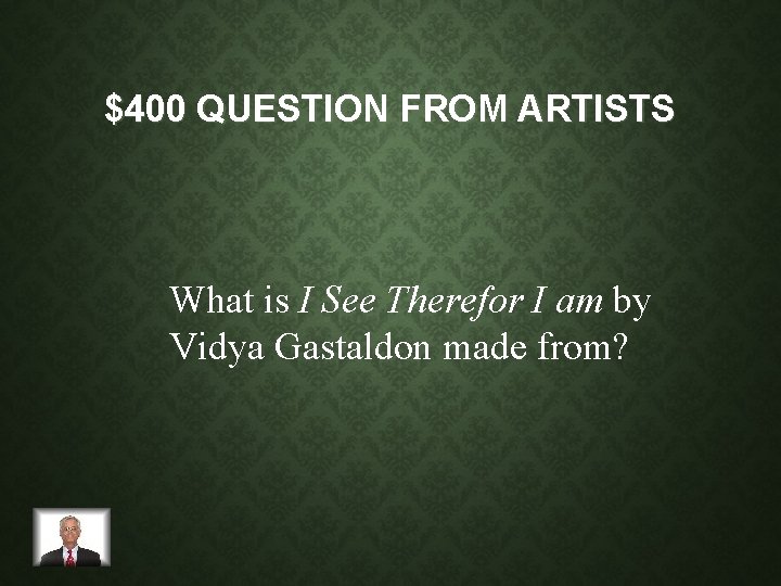 $400 QUESTION FROM ARTISTS What is I See Therefor I am by Vidya Gastaldon