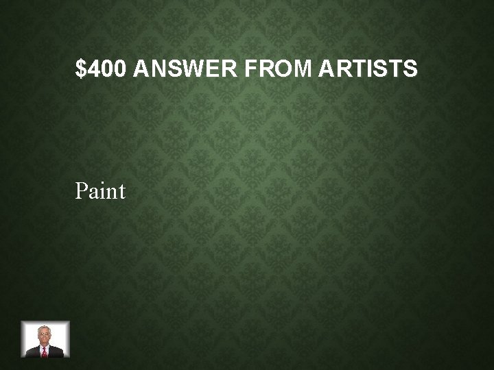 $400 ANSWER FROM ARTISTS Paint 