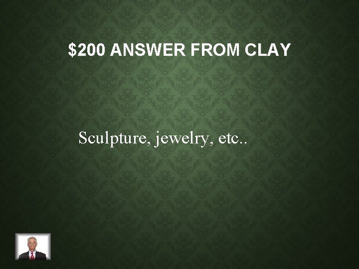 $200 ANSWER FROM CLAY Sculpture, jewelry, etc. . 