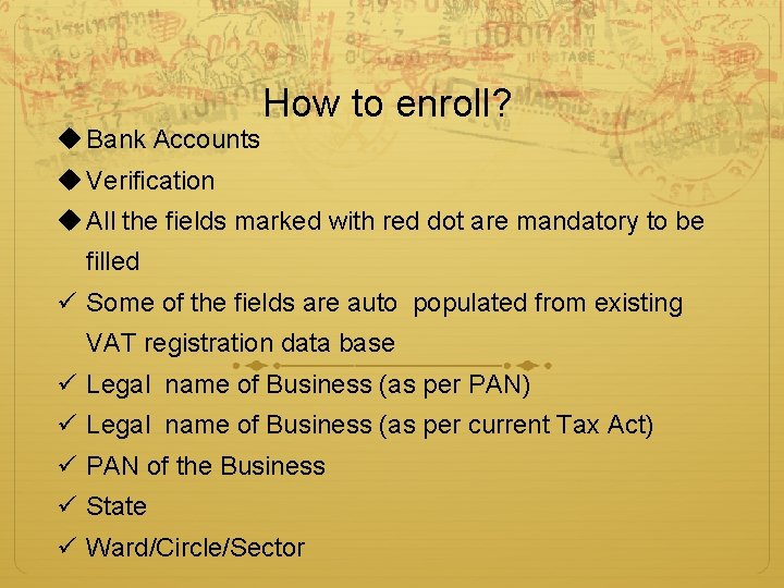 u Bank Accounts How to enroll? u Verification u All the fields marked with