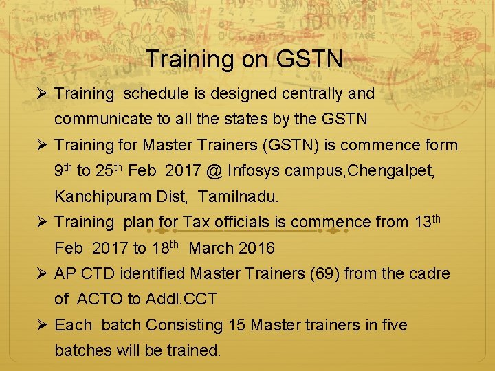 Training on GSTN Ø Training schedule is designed centrally and communicate to all the