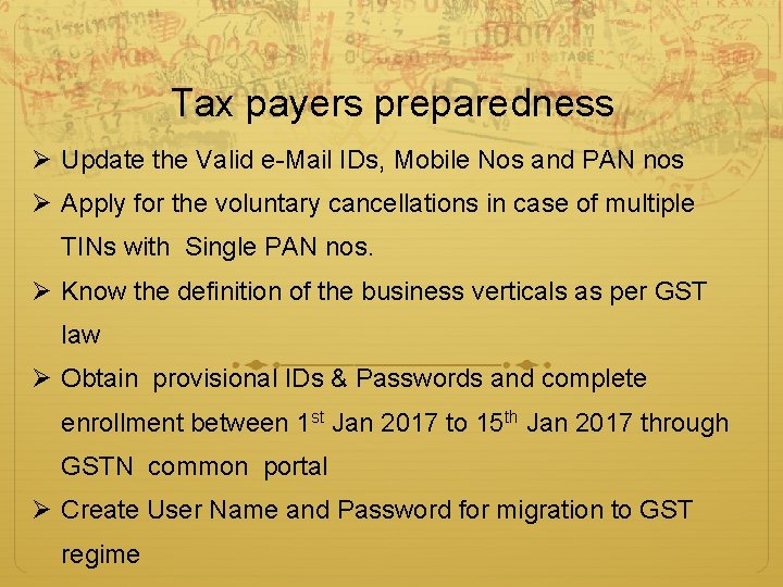 Tax payers preparedness Ø Update the Valid e-Mail IDs, Mobile Nos and PAN nos