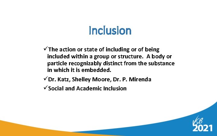 Inclusion üThe action or state of including or of being included within a group