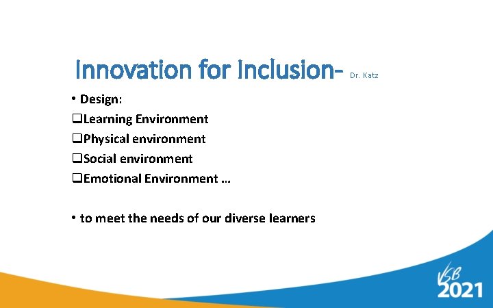 Innovation for Inclusion • Design: q. Learning Environment q. Physical environment q. Social environment