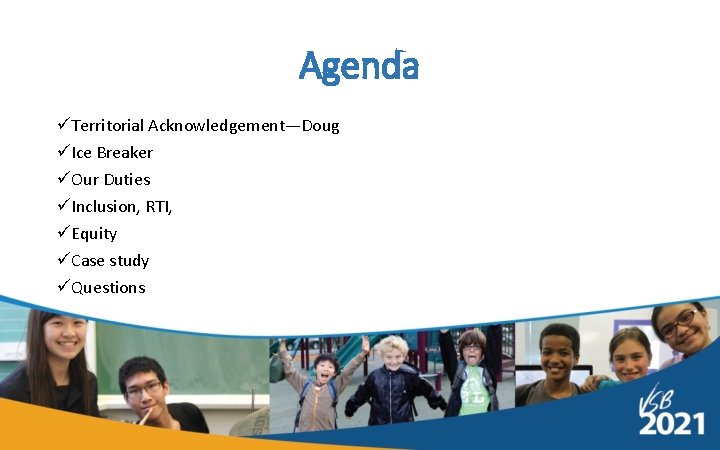 Agenda üTerritorial Acknowledgement—Doug üIce Breaker üOur Duties üInclusion, RTI, üEquity üCase study üQuestions 