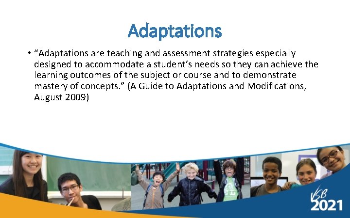 Adaptations • “Adaptations are teaching and assessment strategies especially designed to accommodate a student’s