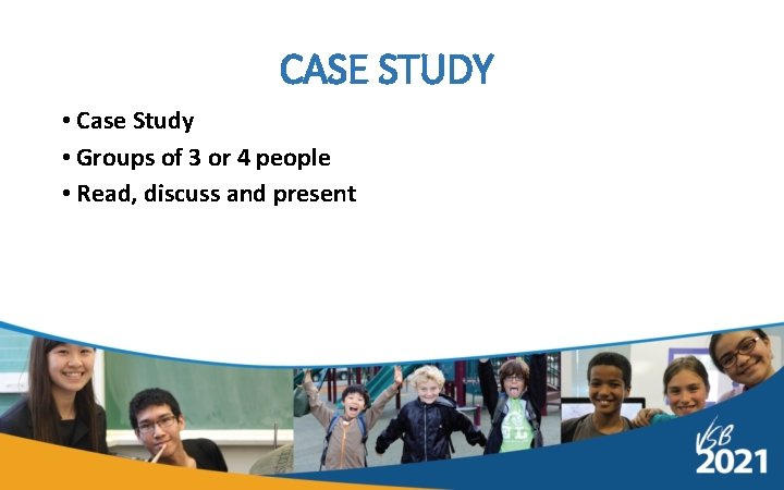 CASE STUDY • Case Study • Groups of 3 or 4 people • Read,