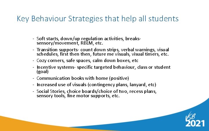 Key Behaviour Strategies that help all students - Soft starts, down/up regulation activities, breakssensory/movement,