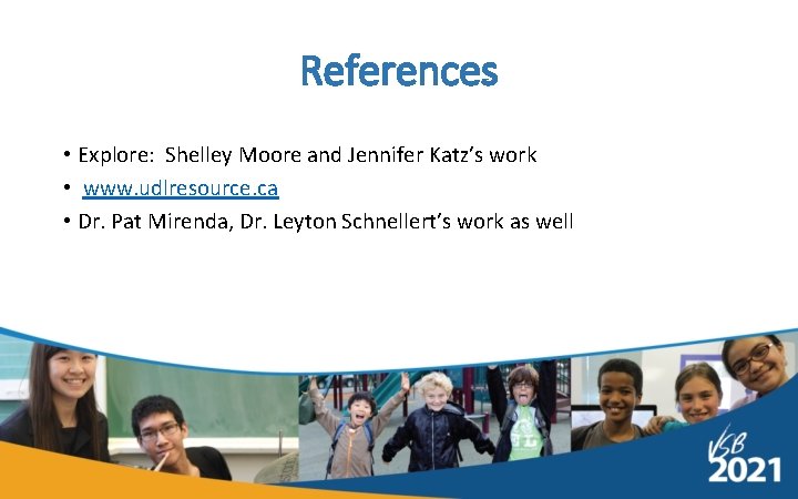 References • Explore: Shelley Moore and Jennifer Katz’s work • www. udlresource. ca •