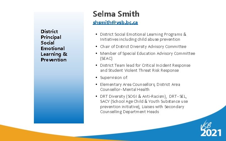 Selma Smith shsmith@vsb. bc. ca District Principal Social Emotional Learning & Prevention • District