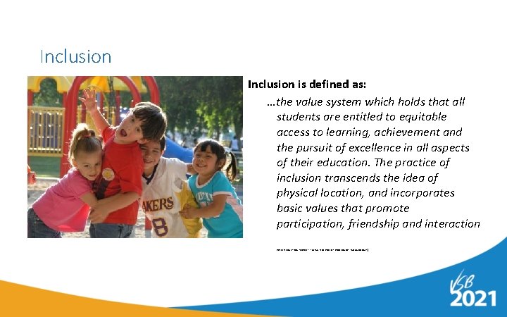 Inclusion is defined as: …the value system which holds that all students are entitled