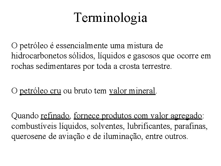 Terminologia O petróleo é essencialmente uma mistura de hidrocarbonetos sólidos, líquidos e gasosos que