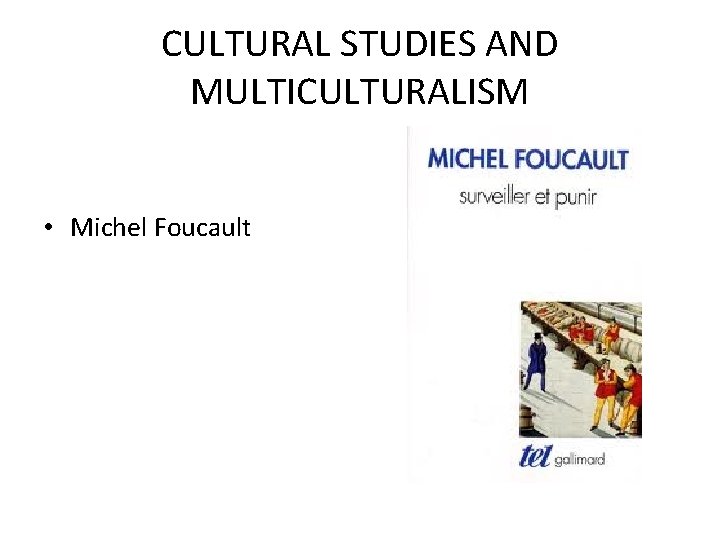 CULTURAL STUDIES AND MULTICULTURALISM • Michel Foucault CULTURAL STUDIES AND MULTICULTURALISM • Michel Foucault