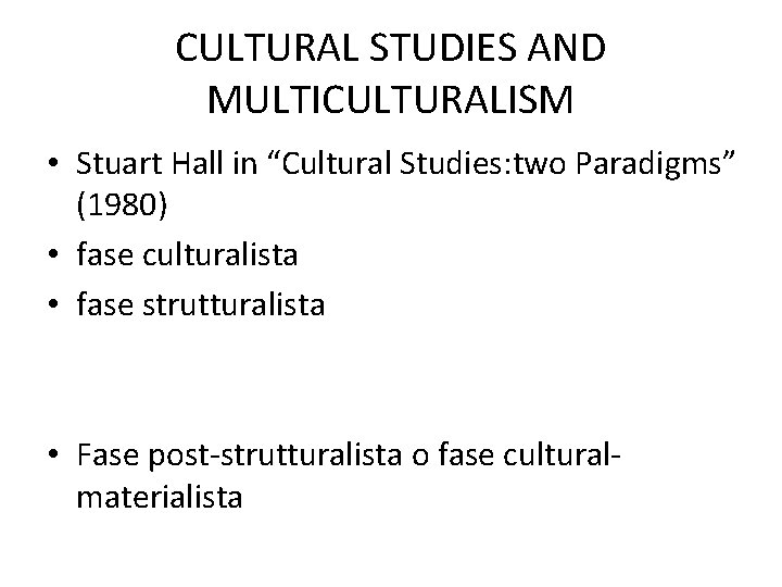 CULTURAL STUDIES AND MULTICULTURALISM • Stuart Hall in “Cultural Studies: two Paradigms” (1980) • CULTURAL STUDIES AND MULTICULTURALISM • Stuart Hall in “Cultural Studies: two Paradigms” (1980) •