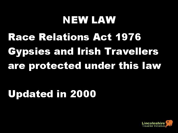 NEW LAW Race Relations Act 1976 Gypsies and Irish Travellers are protected under this