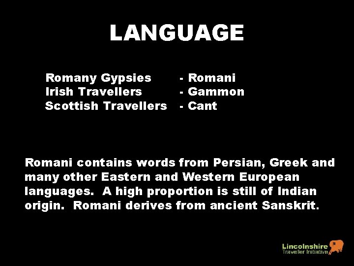 LANGUAGE Romany Gypsies - Romani Irish Travellers - Gammon Scottish Travellers - Cant Romani