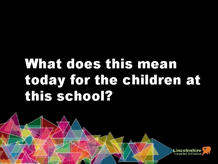 What does this mean today for the children at this school? 