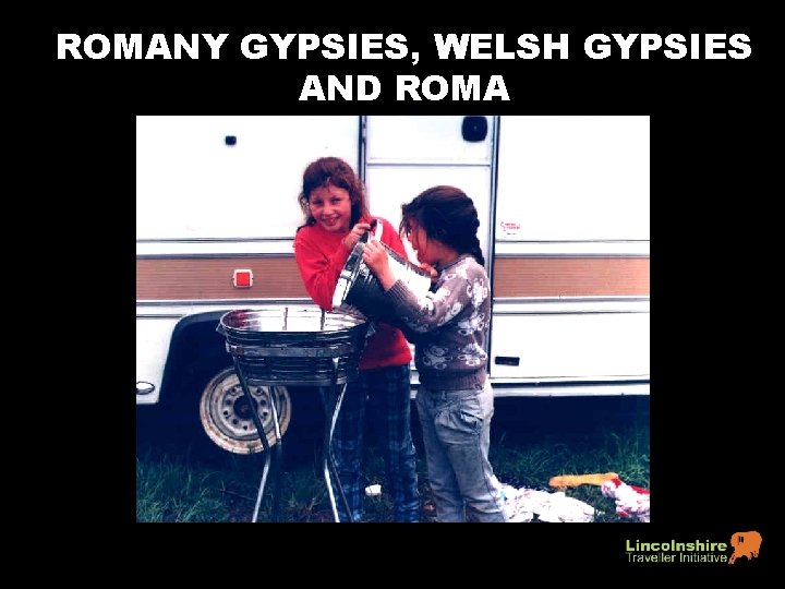 ROMANY GYPSIES, WELSH GYPSIES AND ROMA 