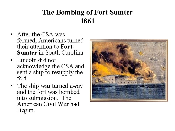 The Bombing of Fort Sumter 1861 • After the CSA was formed, Americans turned